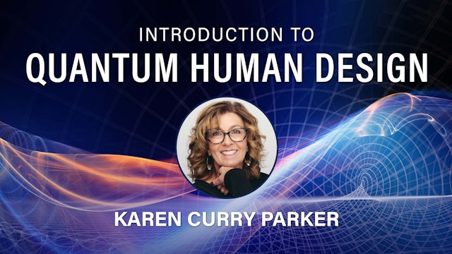Introduction to Quantum Human Design with Karen Curry Parker