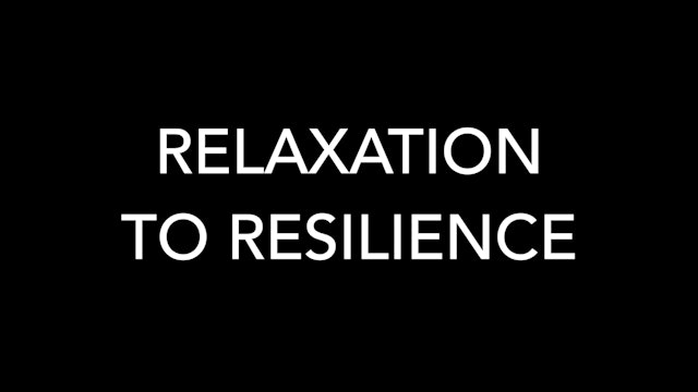 Relaxation to Resilience - Module 7.6 - Overview of Entire Program