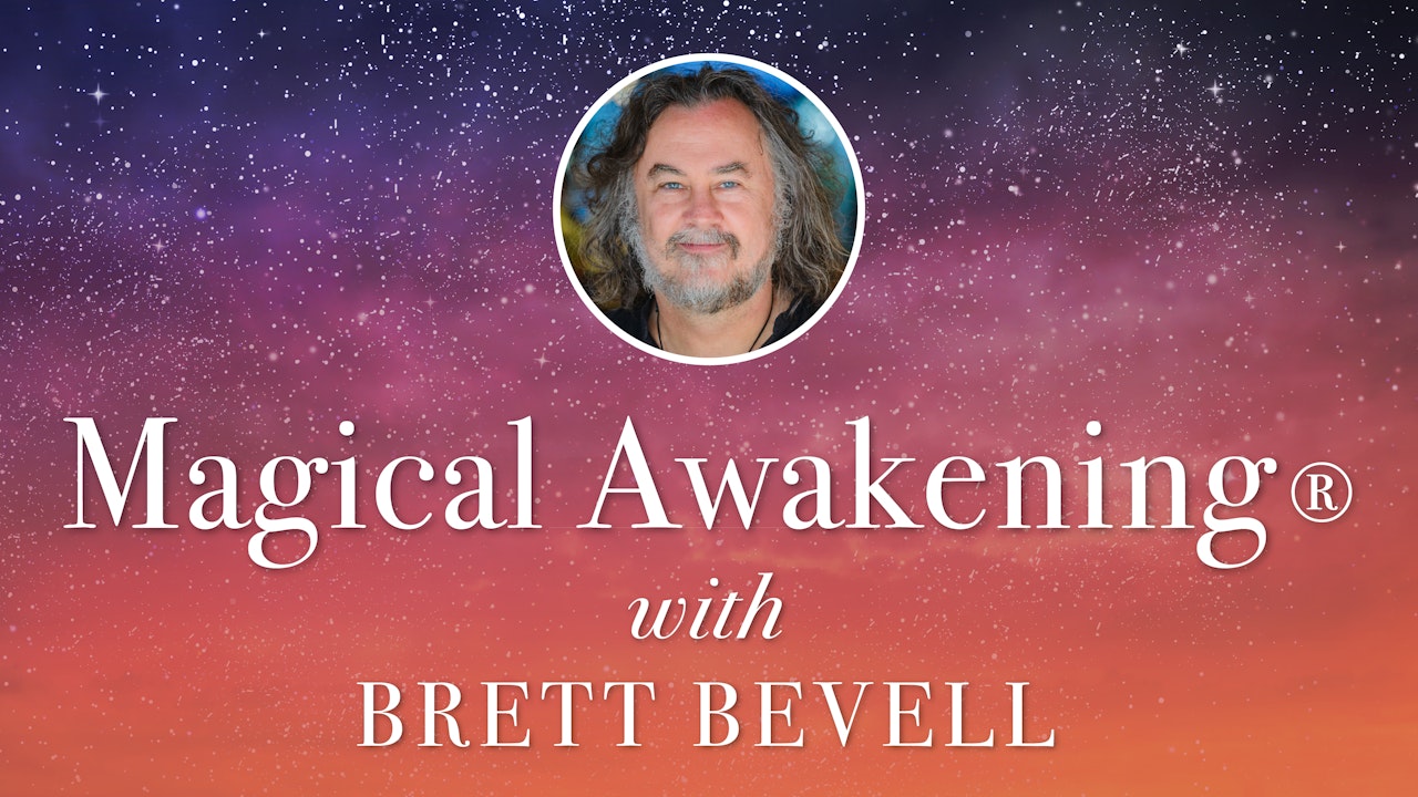 Magical Awakening ® Level One Training & Certification with Brett Bevell