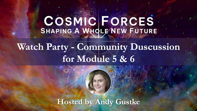 Cosmic Forces Watch Party - 10-27-2022 - mod 5 & 6