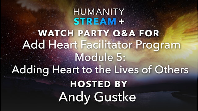 Humanity Stream+ Watch Party - 8-7-22 - Add Heart Facilitator Program Mod 5