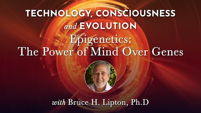 TCE 14 - Epigenetics: The Power of Mind Over Genes with Bruce H. Lipton, Ph.D.