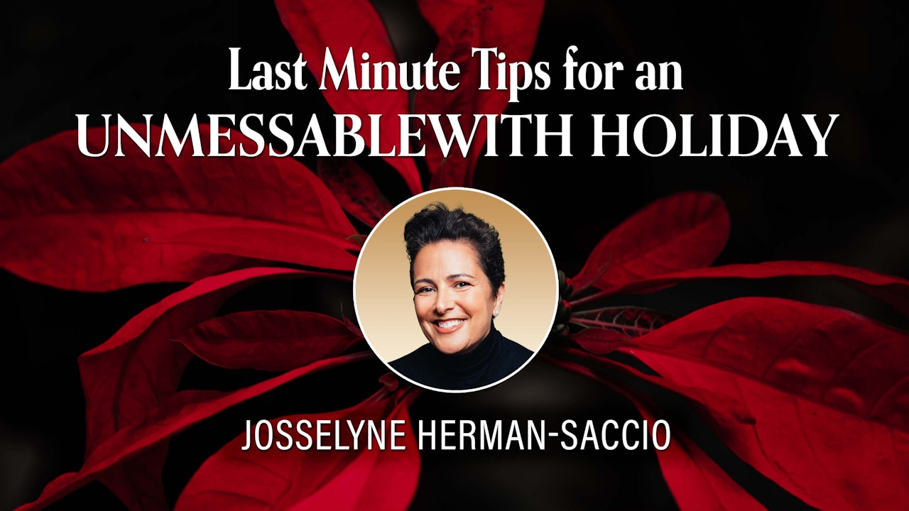 Last Minute Tips for an Unmessablewith Holiday with Josselyne Herman-Saccio