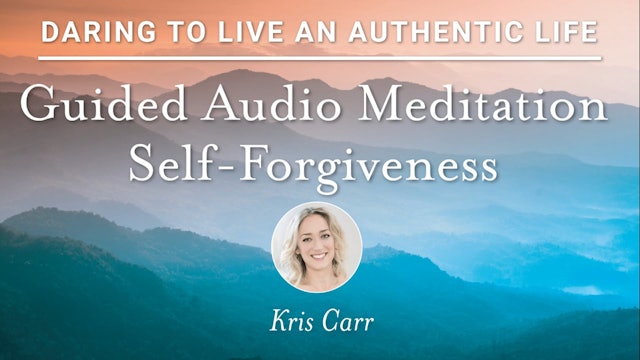 Daring to Live - Kris Carr - Self-Forgiveness