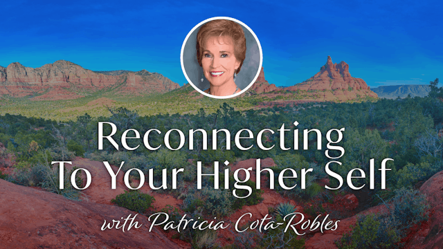 Reconnecting To Your Higher Self with Patricia Cota-Robles