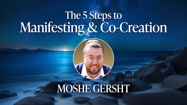 The 5 Steps to Manifesting and Co-Creation with Moshe Gersht