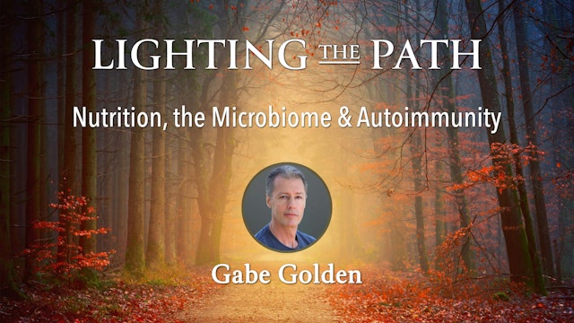Lighting the Path with Gabe Golden - Nutrition, the Microbiome and Autoimmunity