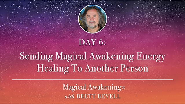 MA Day 6: Sending Magical Awakening Energy Healing To Another Person