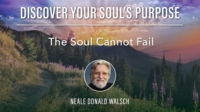 14. The Soul Cannot Fail with Neale Donald Walsch