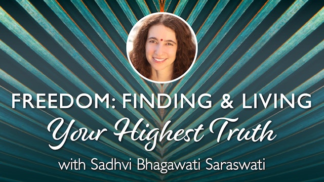 Freedom: Finding & Living Your Highest Truth with Sadhvi Bhagawati Saraswati