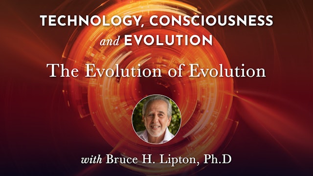 TCE 9 - The Evolution of Evolution with Bruce H. Lipton, Ph.D.