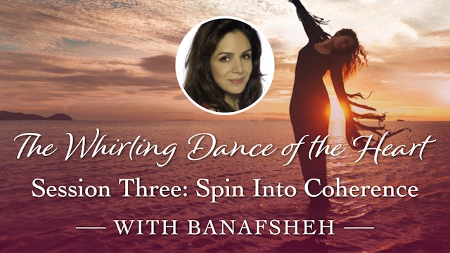 Whirling Dance of the Heart Session 3: Spin into Coherence
