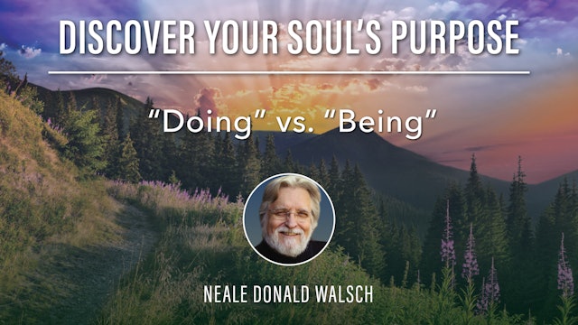 13. “Doing” vs. “Being” with Neale Donald Walsch