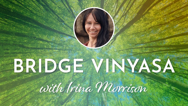 1. Bridge Vinyasa with Irina Morrison
