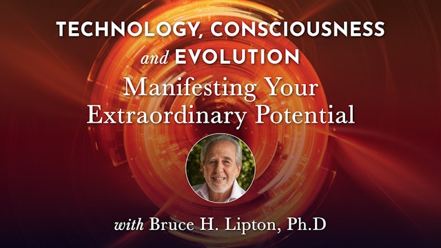 TCE New - Manifesting Your Extraordinary Potential with Bruce H. Lipton, Ph.D.