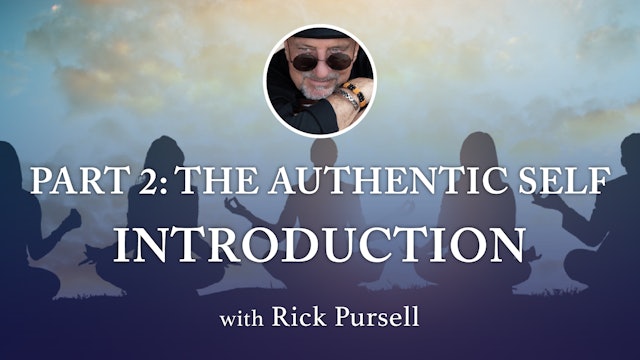 4. EGO & The Authentic Self - Part 2 Introduction with Rick Pursell