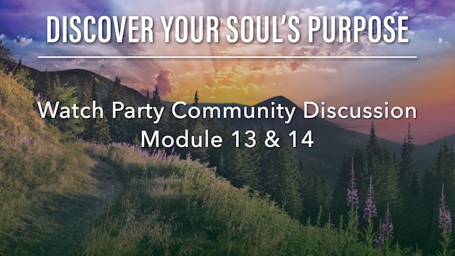 Discover Your Soul's Purpose Module 13 & 14 Watch Party Participant Discussion