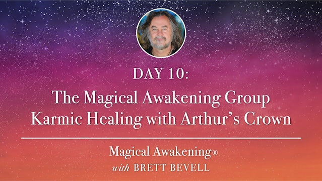 MA Day 10: The Magical Awakening Group Karmic Healing with Arthur’s Crown