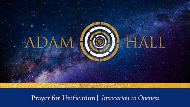 1. Prayer for Unification: Invocation to Oneness with Adam C. Hall