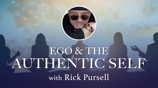 2. EGO & The Authentic Self - Part 1: The Ego with Rick Pursell