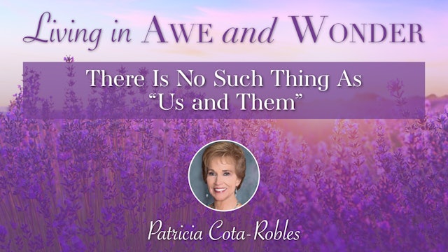 14: There Is No Such Thing As “Us and Them” with Patricia Cota-Robles