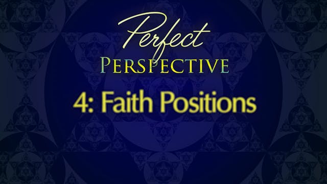 Perfect Perspective 4: Faith Positions