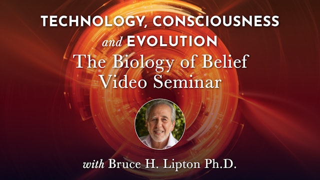 TCE Bonus 2 - The Biology of Belief Video Seminar with Bruce H. Lipton Ph.D.