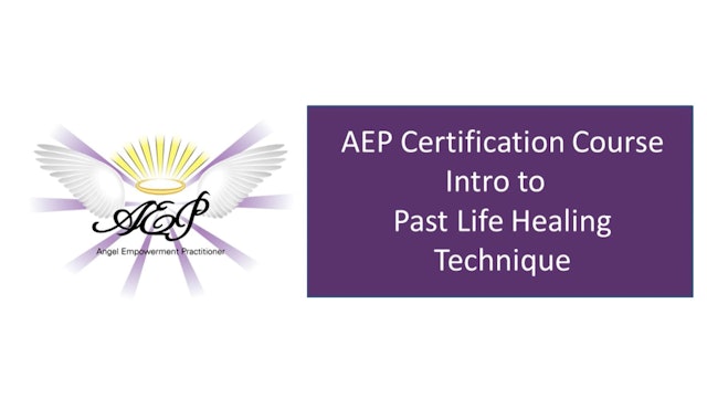 AEP 4.6 - Intro to Past Life Healing Technique