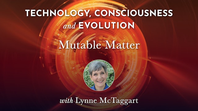 TCE 19 - Mutable Matter with Lynne McTaggart