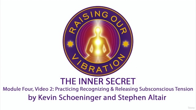 The Inner Secret 4-2: Practicing Recognizing & Releasing Subconscious Tension 