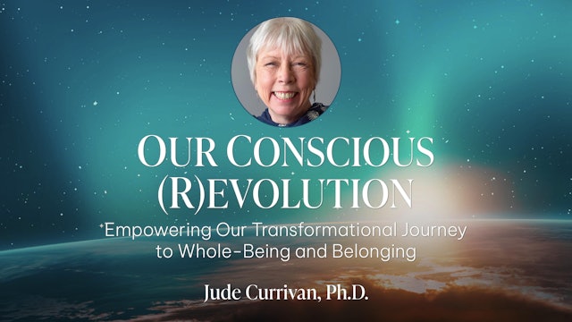 Our Conscious (R)evolution with Dr. Jude Currivan
