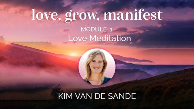Love, Grow, Manifest - Module 1 - Lov...