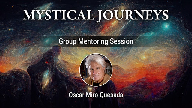 Mystical Journeys Group Mentoring Session with Oscar Miro-Quesada