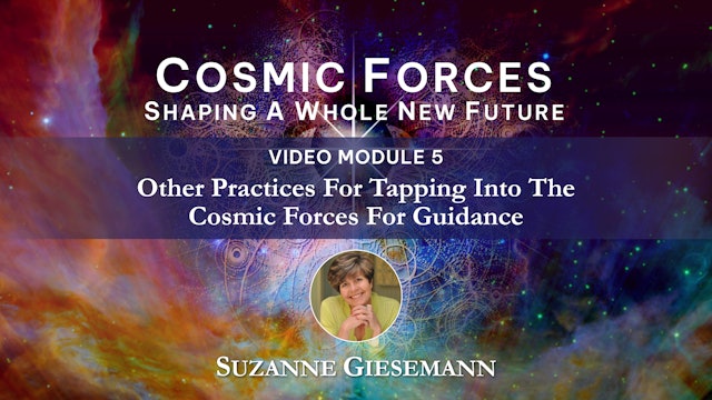 CF - Module 5 - Other Practices for Tapping into the Cosmic Forces for Guidance