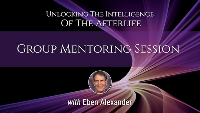 Dr Eben Alexander Mentoring 7-28-23