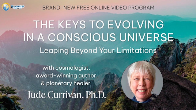 The Keys to Evolving in a Conscious Universe with Jude Currivan, Ph.D.