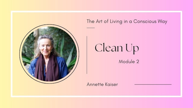 Clean Up - The Art of Living in a Conscious Way - Module 2