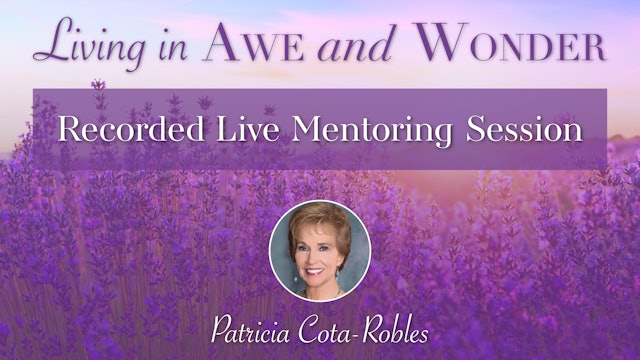 Awe & Wonder - Recorded Live Mentoring Session with Patricia Cota-Robles