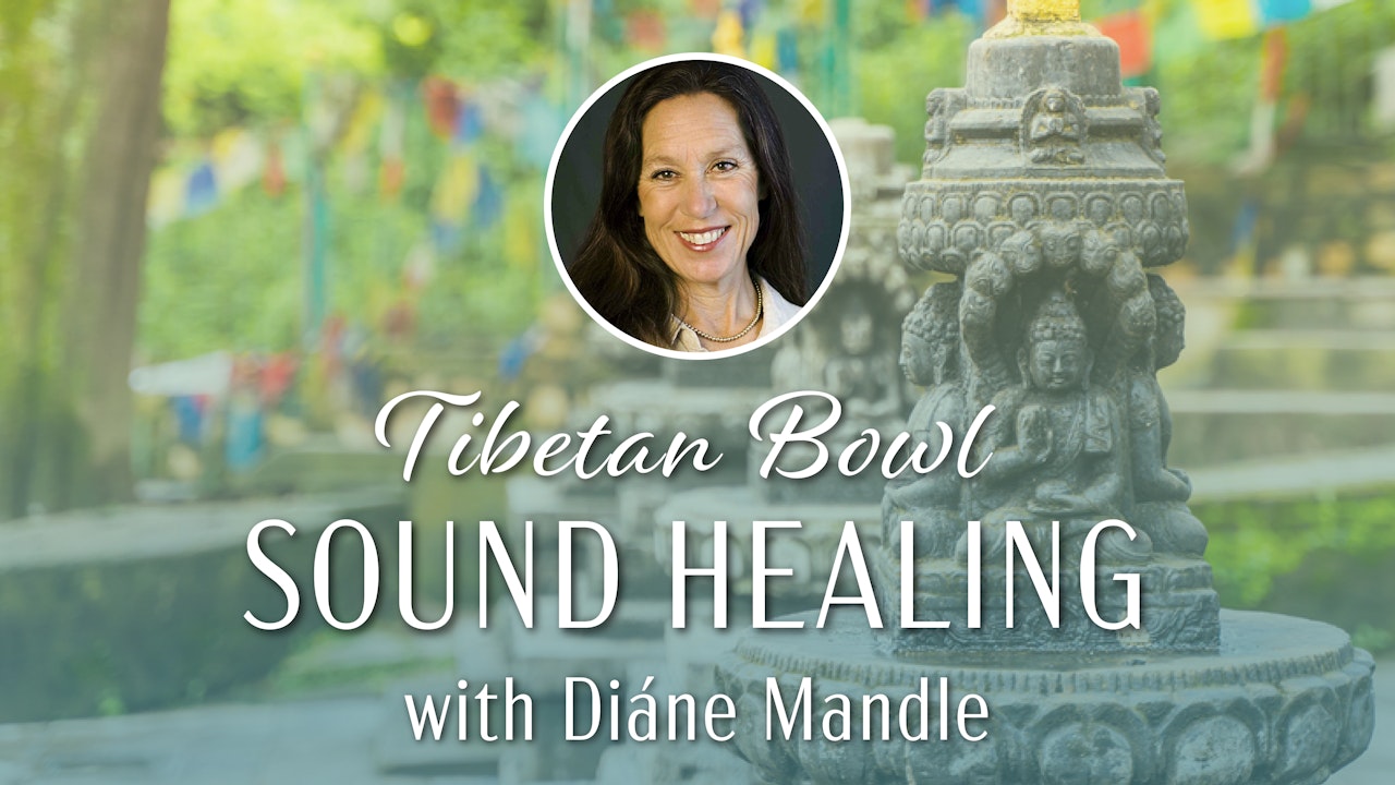 Tibetan Bowl Sound Healing with Diáne Mandle
