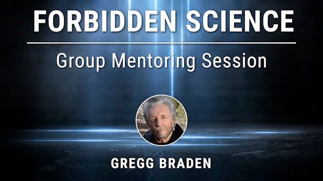 Forbidden Science - Group Mentoring Session with Gregg Braden 4-28-23