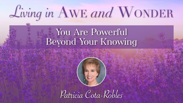 11: You Are Powerful Beyond Your Knowing with Patricia Cota-Robles