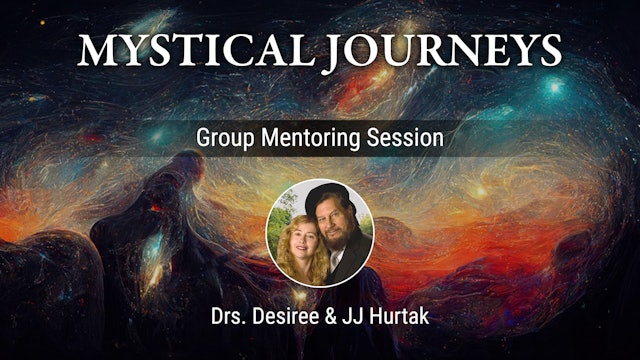Mystical Journeys Group Mentoring with Desiree & J.J. Hurtak