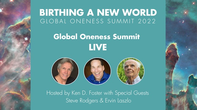 Global Oneness Summit LIVE - Ervin László & Steve Rodgers hosted by Ken D Foster
