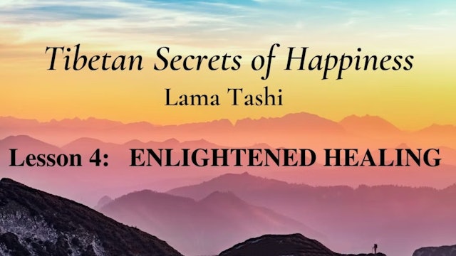 Tibetan Secrets of Happiness - Lesson 4: Enlightened Healing