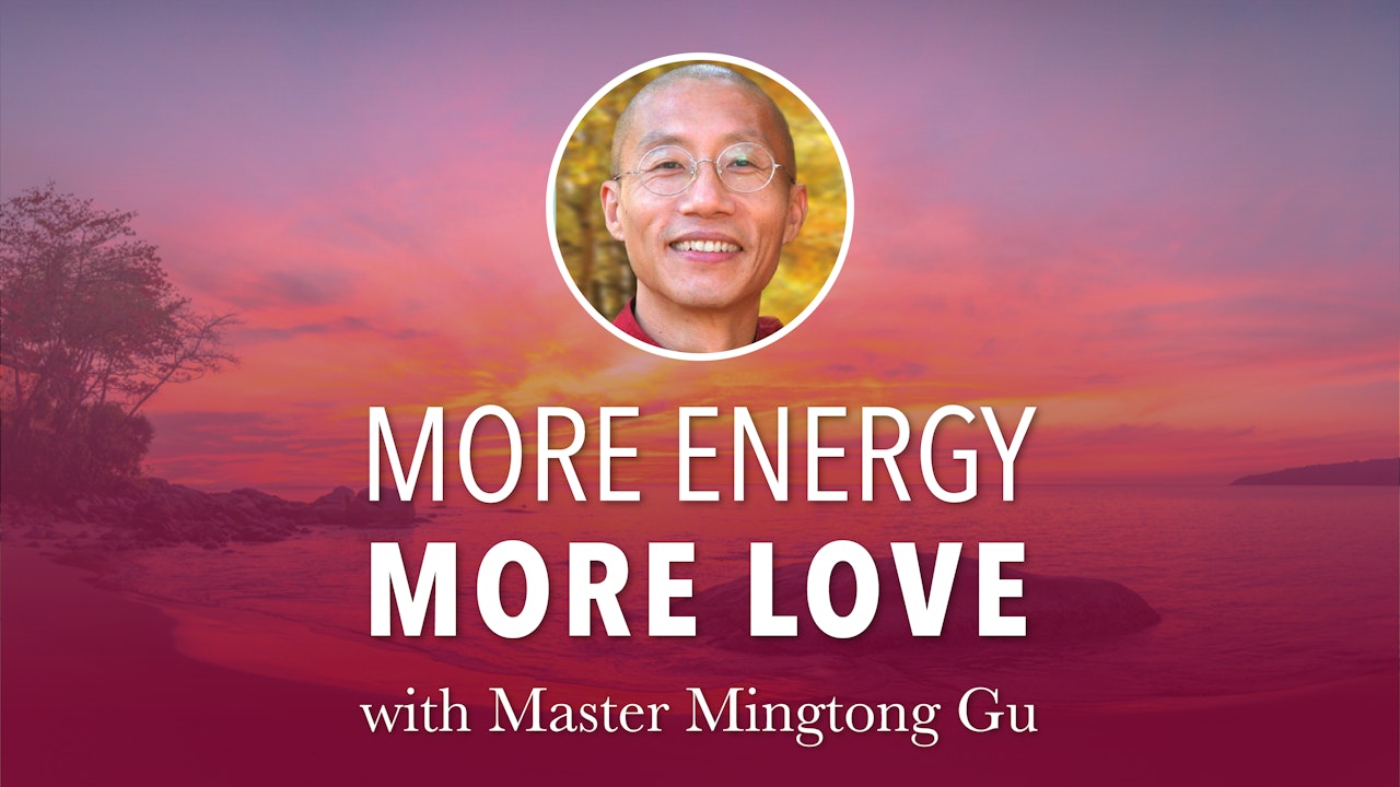 More Energy More Love with Master Mingtong Gu