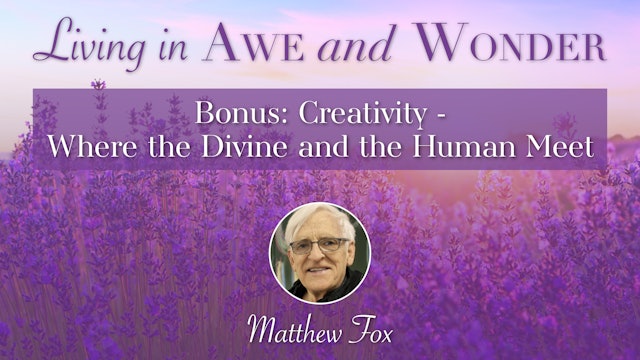 Awe & Wonder Bonus: Creativity - Where the Divine and the Human Meet