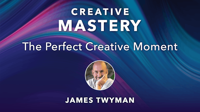 CM-7. The Perfect Creative Moment with James Twyman