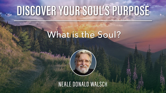 10. What is the Soul? with Neale Donald Walsch