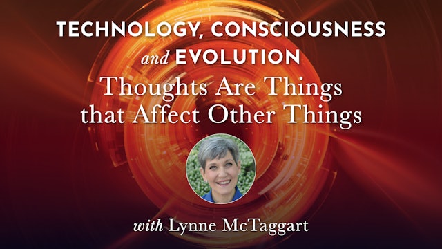 TCE 20 - Thoughts Are Things that Affect Other Things with Lynne McTaggart