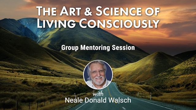 Art & Science of Living Consciously Group Mentoring with Neale Donald Walsch